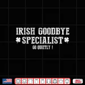 Irish Goodbye Specialist Shamrock Go Quietly St Patrick'S Shirt 4 Design Irish Goodbye Specialist Shamrock Go Quietly St Patricks Shirt