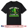 St Patricks Day Shirts Most Likely To Start The Shenanigans Shirt