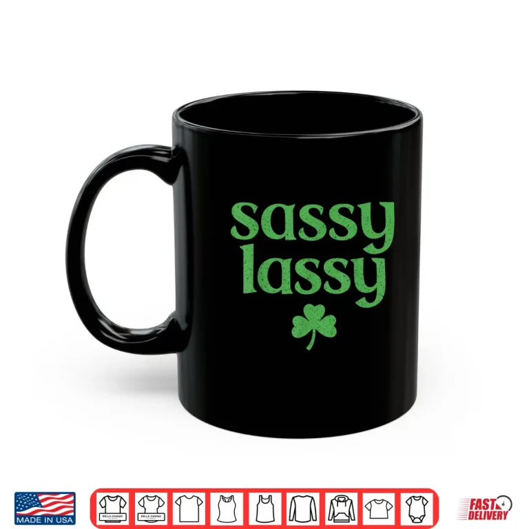 Mug Sassy Lassy Shamrock Cute St Patricks Day for Womens Girls Shirt