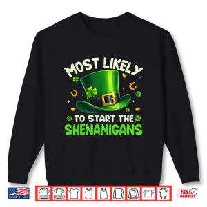 Sweatshirt St Patricks Day Shirts Most Likely to Start The Shenanigans Shirt