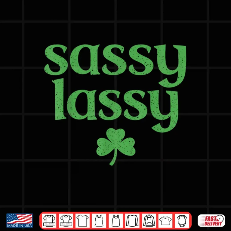 Design Sassy Lassy Shamrock Cute St Patricks Day for Womens Girls Shirt