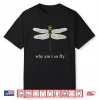 Why Am I So Fly Funny Dragonfly Pun Insect Lover Shirt