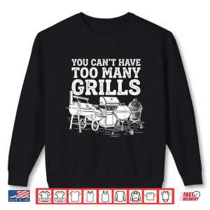 Sweatshirt You Cant Have Too Many Grills Funny BBQ Gear Grilling Shirt
