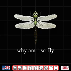Design Why Am I So Fly Funny Dragonfly Pun Insect Lover Shirt