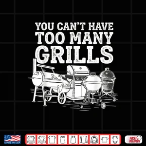 Design You Cant Have Too Many Grills Funny BBQ Gear Grilling Shirt