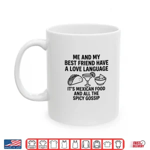 Mug Me and My Best Friend Have A Love Language Its Mexican Food Shirt