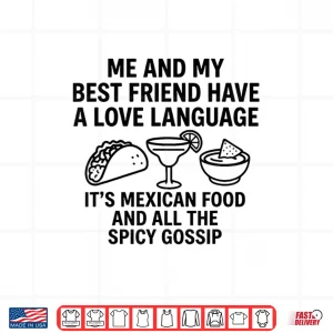 Design Me and My Best Friend Have A Love Language Its Mexican Food Shirt