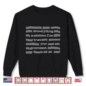 Sweatshirt Censored Everything Is Fine Trust Your Government Shirt