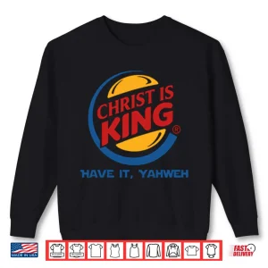 Sweatshirt Christ Is King Have It Yahweh Shirt
