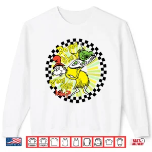 Sweatshirt Dr Seuss Do You Like Green Eggs And Ham Shirt