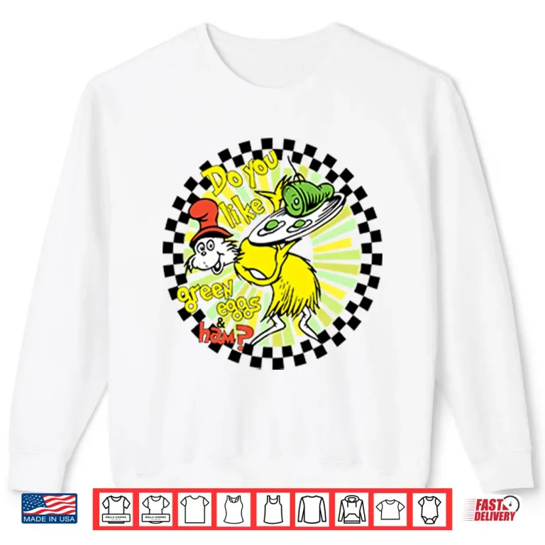 Sweatshirt Dr Seuss Do You Like Green Eggs And Ham Shirt