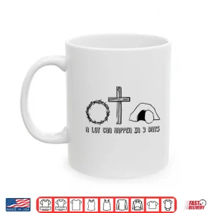 Easter Christian A Lot Can Happen In 3 Days Shirt 3 Mug Easter Christian A Lot Can Happen In 3 Days Shirt