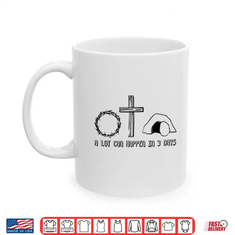 Mug Easter Christian A Lot Can Happen In 3 Days Shirt