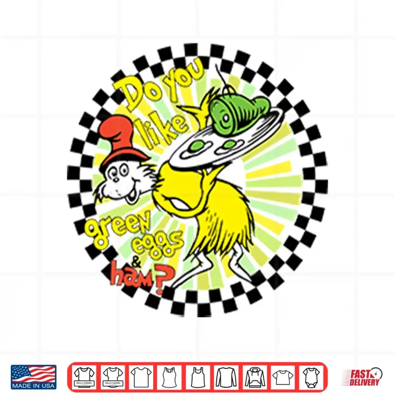 Design Dr Seuss Do You Like Green Eggs And Ham Shirt