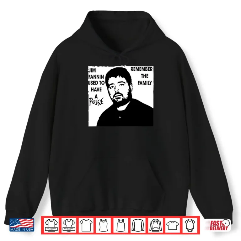 Hoodie Jim Fannin Used To Have A Posse Remember The Family Shirt