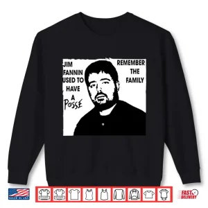 Jim Fannin Used To Have A Posse Remember The Family Shirt 2 Sweatshirt Jim Fannin Used To Have A Posse Remember The Family Shirt