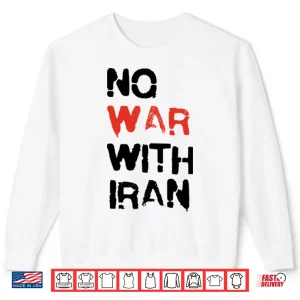 Sweatshirt No War With Iran Shirt