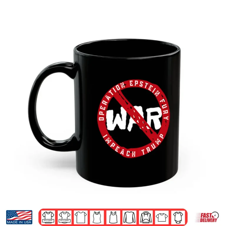 Mug No War Operation Epstein Furry Impeach Trump Shirt
