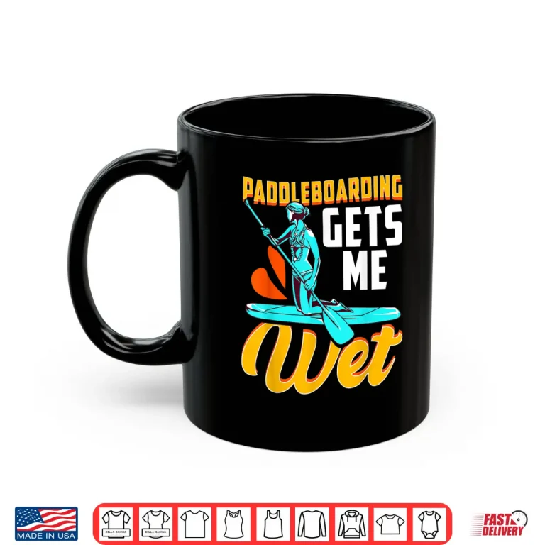 Mug Funny Paddleboard Paddle Board Paddleboarding Gets Me Wet Shirt