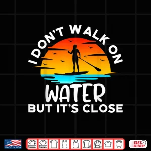 Design Funny Paddleboard Paddleboarding Paddle Board Walk On Water Shirt