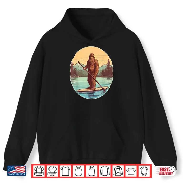 Hoodie Funny Paddleboarding Bigfoot Paddleboard SUP Paddle Board Shirt
