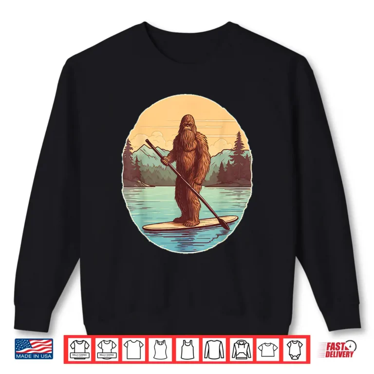 Sweatshirt Funny Paddleboarding Bigfoot Paddleboard SUP Paddle Board Shirt