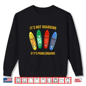 Sweatshirt Funny Sup Standup Paddle Board Hoarding Paddleboards Shirt