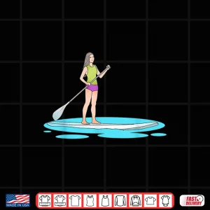 Design Funny Paddleboarding Women Stand Up Paddle Board SUP Shirt