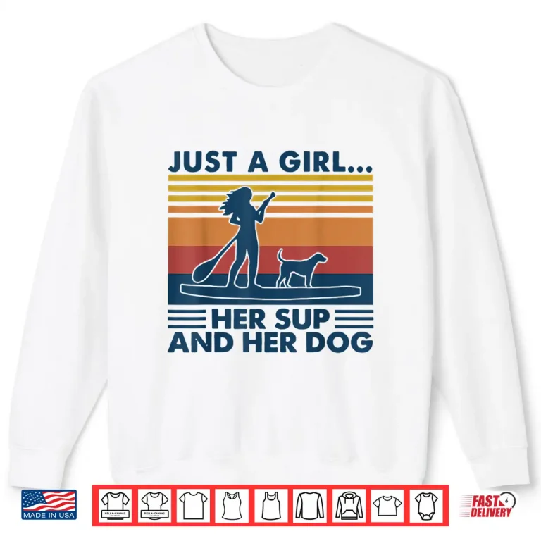 Sweatshirt Just A Girl Her Sup And Her Dog Paddleboarding Shirt
