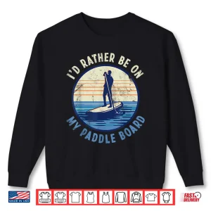 Sweatshirt Id rather be on my Paddle Board Paddleboarding Men Women Shirt