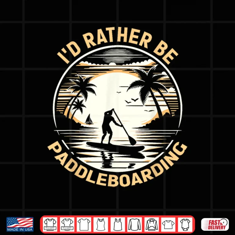 Design Id Rather Be Paddleboarding Paddleboard Designs Shirt