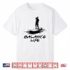 Life Is About Balance Retro Paddle Board Paddleboarding Shirt