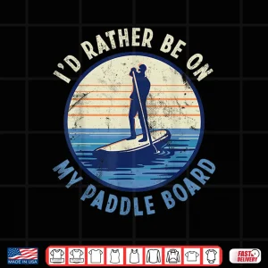 Design Id rather be on my Paddle Board Paddleboarding Men Women Shirt