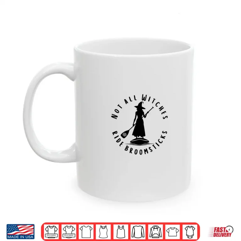 Mug Not All Witches Ride Broomsticks Cheeky Paddleboarding Witch Shirt