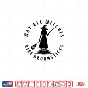 Not All Witches Ride Broomsticks Cheeky Paddleboarding Witch Shirt 4 Design Not All Witches Ride Broomsticks Cheeky Paddleboarding Witch Shirt