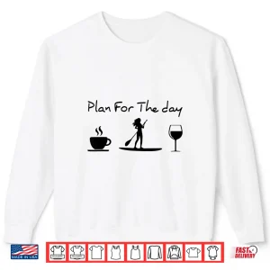 Sweatshirt Plan For The Day Coffee Paddleboard Wine Shirt