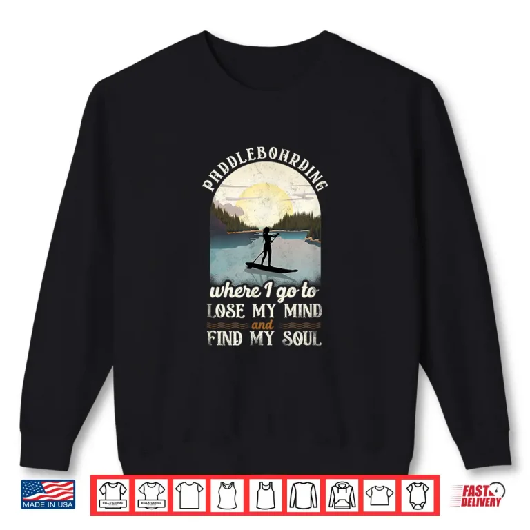 Sweatshirt SUP Paddleboarding Where I Go To Lose My Mind Girl Sunset Shirt