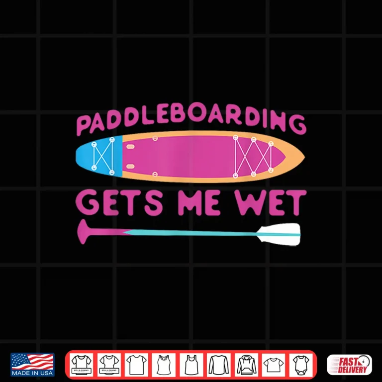 Design SUP Paddleboard Paddleboarding Gets Me Wet Girl Shirt