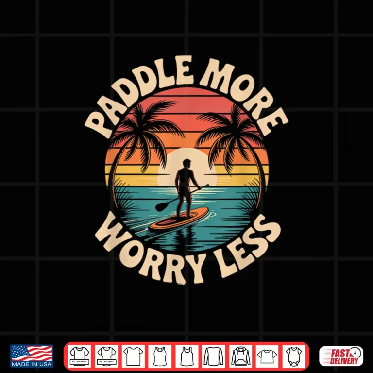 Design Stand Up Paddleboarding Lover Paddle More Worry Less Shirt