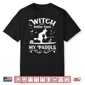 Witch Better Have My Paddle Fun Stand Up Paddleboarding Sup Shirt