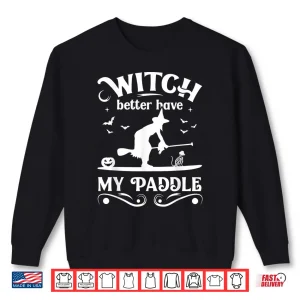 Sweatshirt Witch Better Have My Paddle Fun Stand Up Paddleboarding SUP Shirt