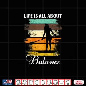 Design Womens Life Is All About Balance Paddleboarding Shirt Women Shirt