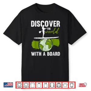 Discover The World Paddling Sup Stand Up Paddle Board Shirt