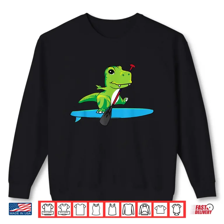 Sweatshirt Funny Paddleboarding Dinosaur Trex Gift Stand Up Paddleboard Shirt