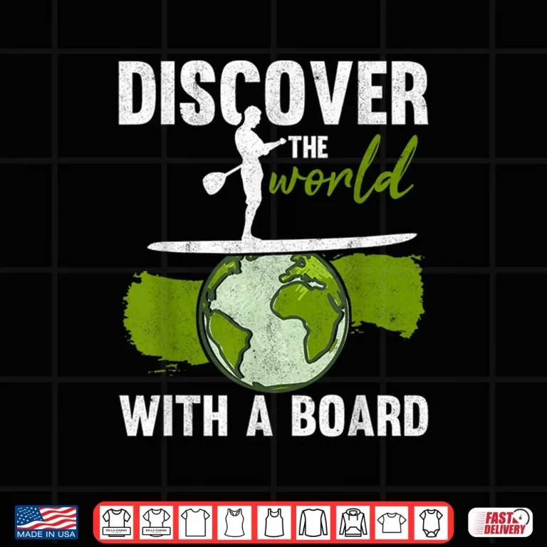 Design Discover The World Paddling SUP Stand Up Paddle Board Shirt