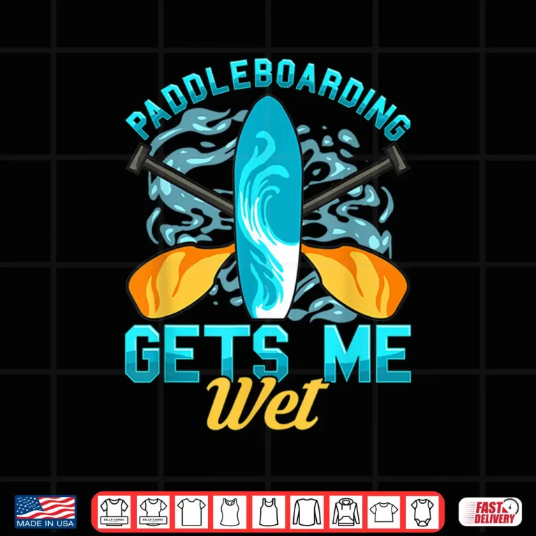 Design Funny Paddleboarding Gets Me Wet Paddleboard Paddle Board Shirt