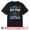 Mens Old Man With A Paddle Board Husband Paddleboarding Shirt