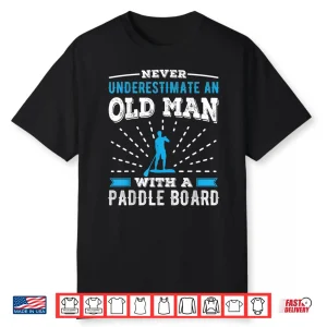 Mens Old Man With A Paddle Board Husband Paddleboarding Shirt
