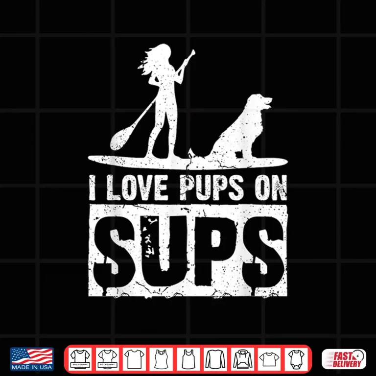 Design I Love Pups On Sups Paddleboarding Stand Up Paddle Board Shirt