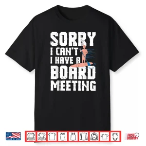 Paddleboarding Shirt Sorry I Can’T I Have A Board Meeting Shirt